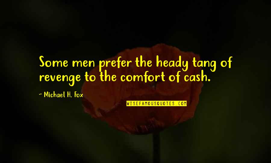 Misshapes Gibraltar Quotes By Michael H. Fox: Some men prefer the heady tang of revenge