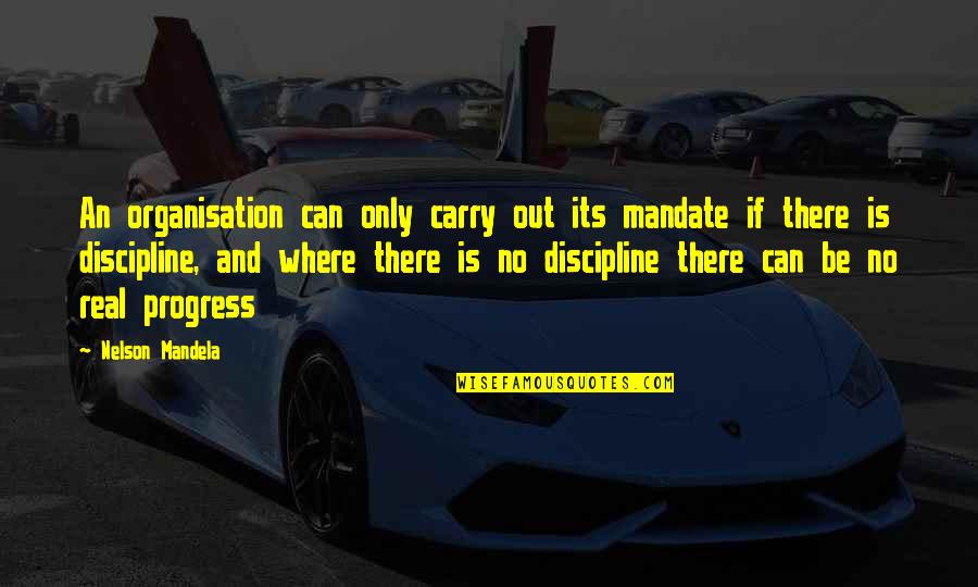Misshuffle Quotes By Nelson Mandela: An organisation can only carry out its mandate Misshuffle Quotes By Nelson Mandela: An organisation can only carry out its mandate