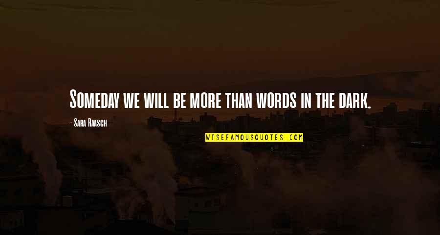 Missie Carpenter Quotes By Sara Raasch: Someday we will be more than words in Missie Carpenter Quotes By Sara Raasch: Someday we will be more than words in