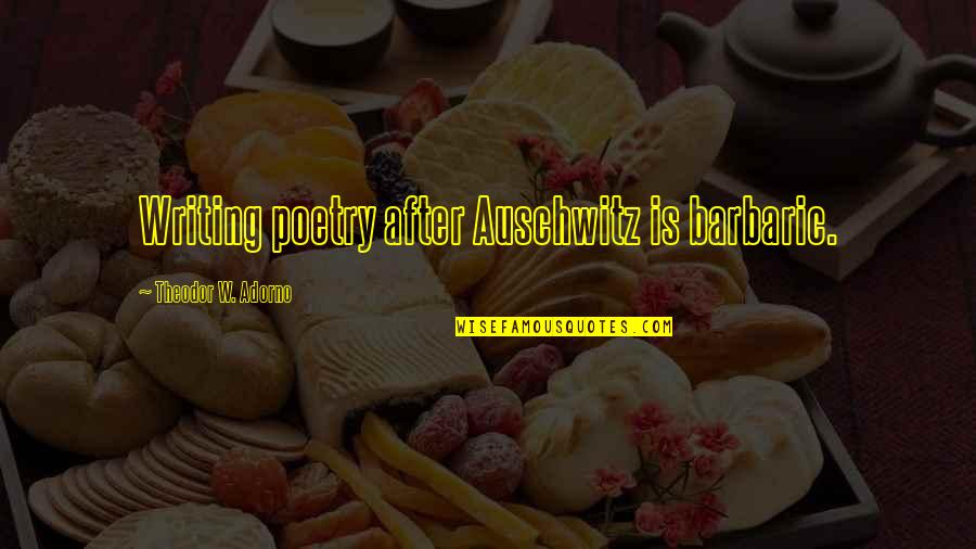 Missie Carpenter Quotes By Theodor W. Adorno: Writing poetry after Auschwitz is barbaric. Missie Carpenter Quotes By Theodor W. Adorno: Writing poetry after Auschwitz is barbaric.