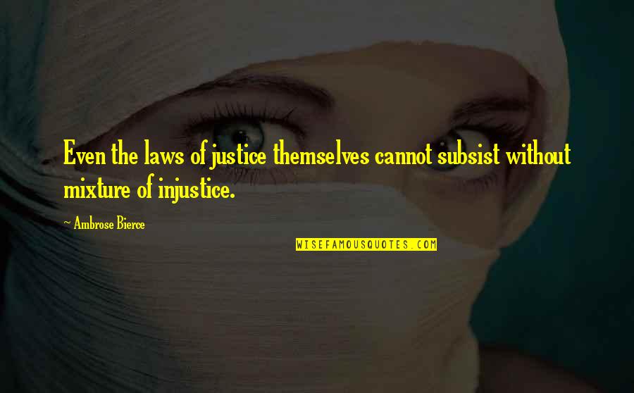 Missie Lahaye Quotes By Ambrose Bierce: Even the laws of justice themselves cannot subsist