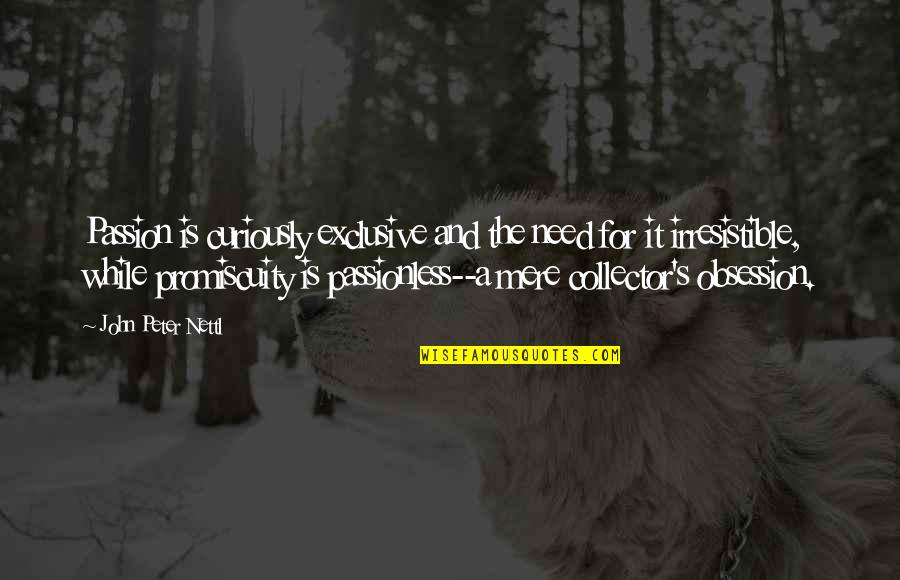 Missiing Quotes By John Peter Nettl: Passion is curiously exclusive and the need for Missiing Quotes By John Peter Nettl: Passion is curiously exclusive and the need for