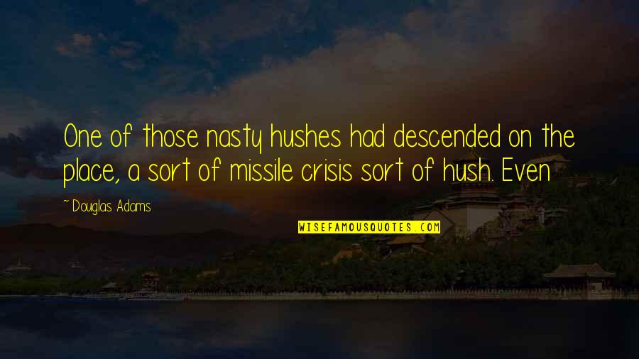 Missile Quotes By Douglas Adams: One of those nasty hushes had descended on Missile Quotes By Douglas Adams: One of those nasty hushes had descended on
