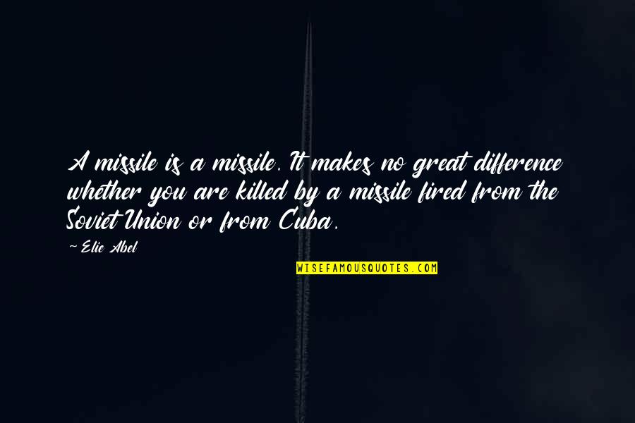 Missile Quotes By Elie Abel: A missile is a missile. It makes no Missile Quotes By Elie Abel: A missile is a missile. It makes no