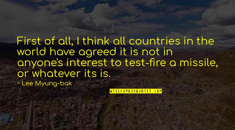 Missile Quotes By Lee Myung-bak: First of all, I think all countries in Missile Quotes By Lee Myung-bak: First of all, I think all countries in
