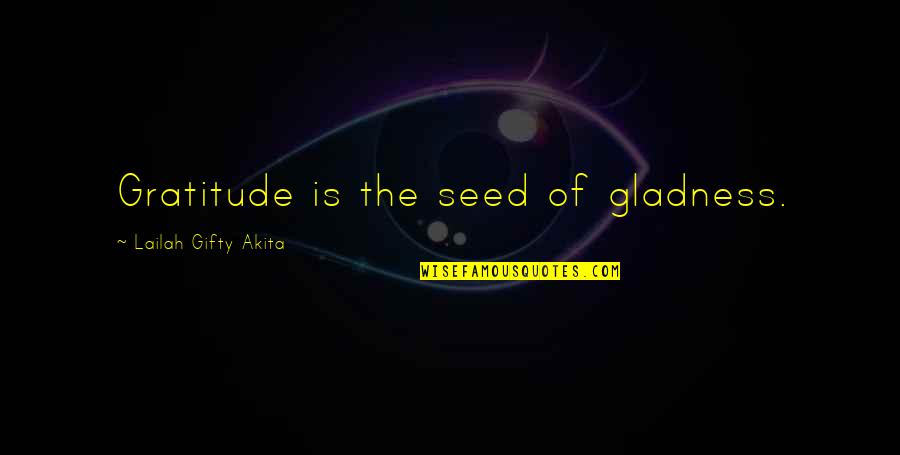 Missile Silo Quotes By Lailah Gifty Akita: Gratitude is the seed of gladness. Missile Silo Quotes By Lailah Gifty Akita: Gratitude is the seed of gladness.