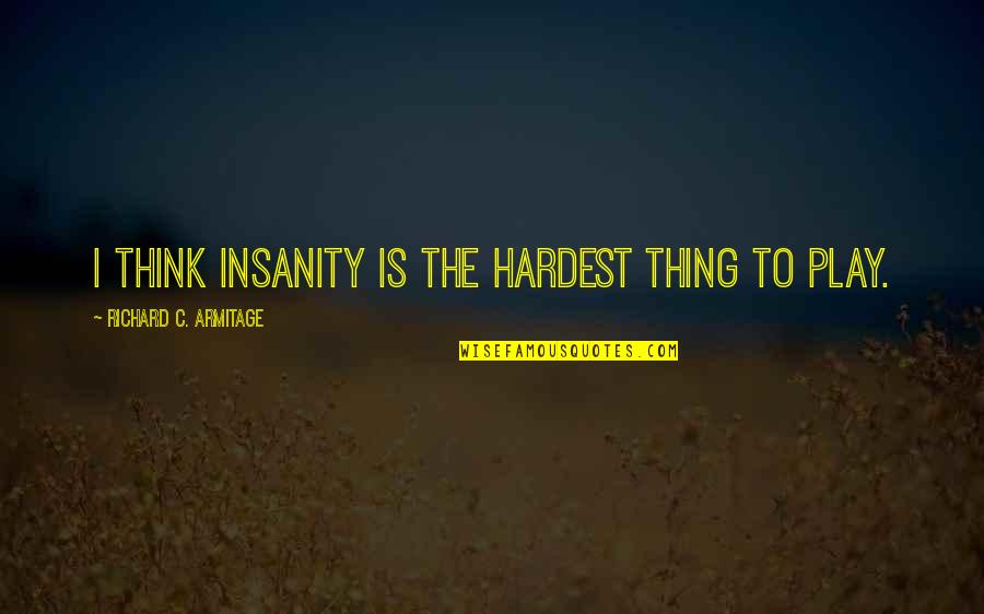 Missile Silo Quotes By Richard C. Armitage: I think insanity is the hardest thing to Missile Silo Quotes By Richard C. Armitage: I think insanity is the hardest thing to
