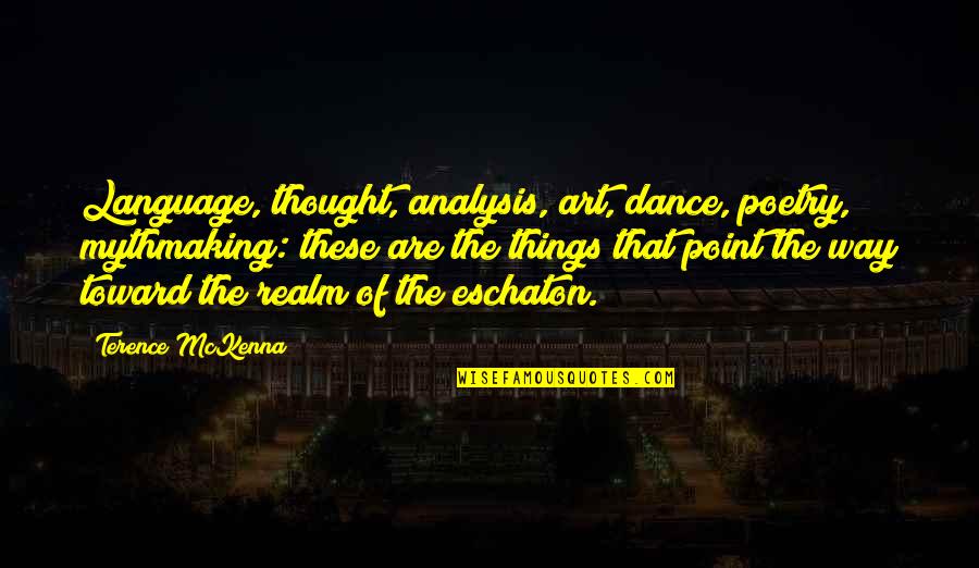 Missiles Launched Quotes By Terence McKenna: Language, thought, analysis, art, dance, poetry, mythmaking: these Missiles Launched Quotes By Terence McKenna: Language, thought, analysis, art, dance, poetry, mythmaking: these