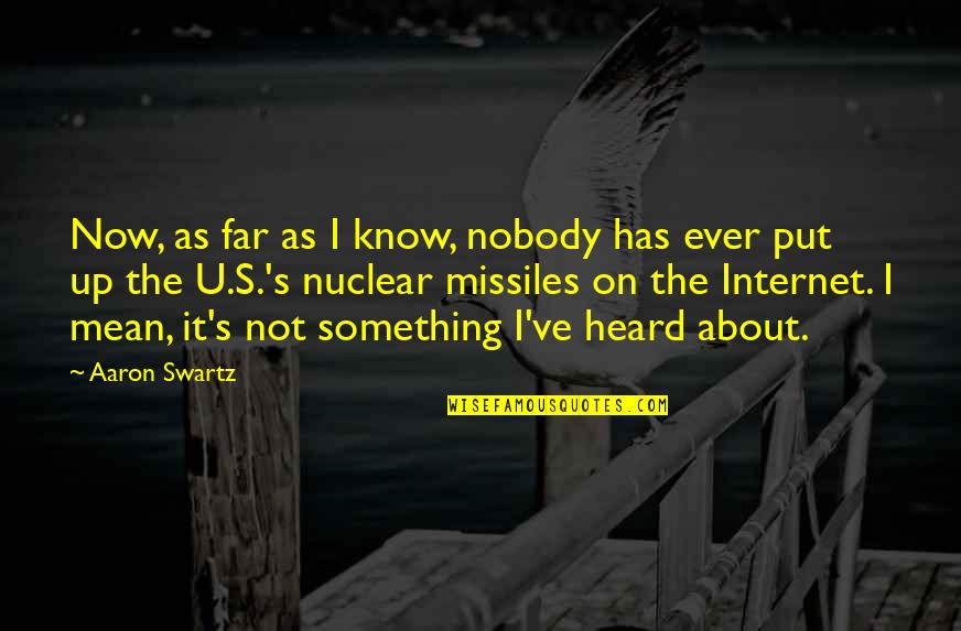 Missiles Quotes By Aaron Swartz: Now, as far as I know, nobody has