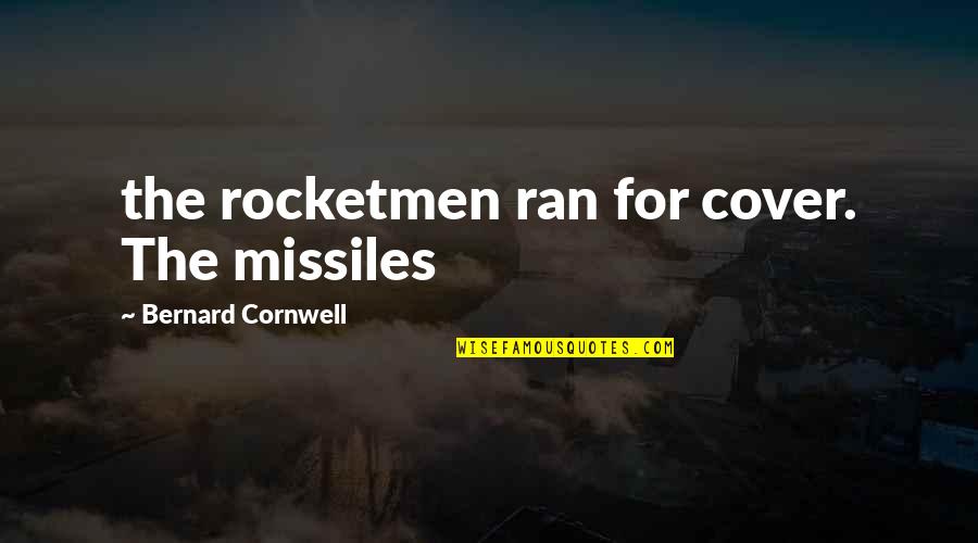 Missiles Quotes By Bernard Cornwell: the rocketmen ran for cover. The missiles