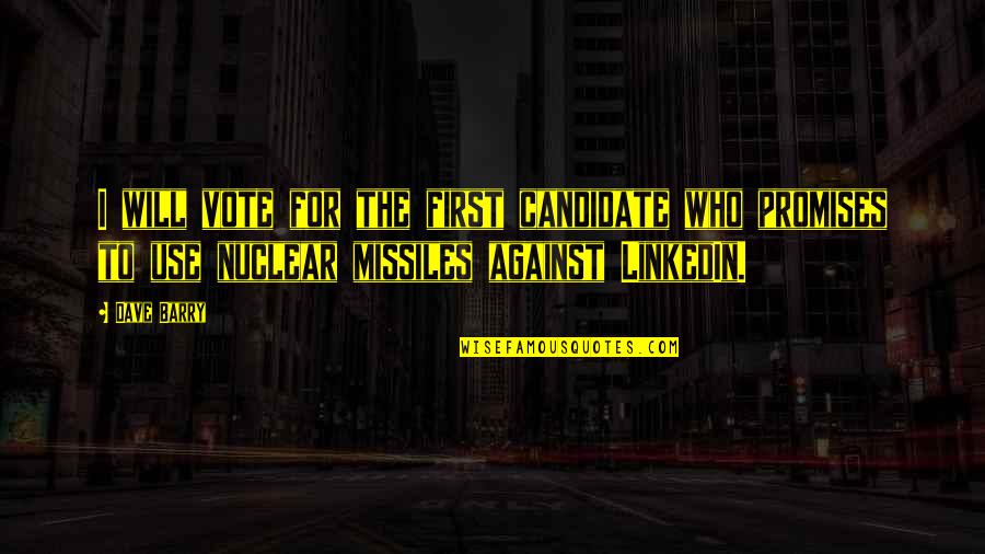 Missiles Quotes By Dave Barry: I will vote for the first candidate who