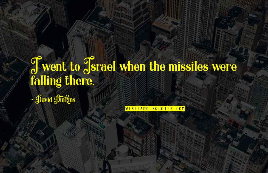Missiles Quotes By David Dinkins: I went to Israel when the missiles were