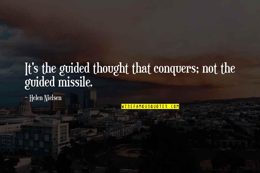 Missiles Quotes By Helen Nielsen: It's the guided thought that conquers; not the