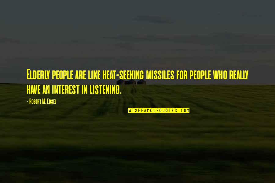 Missiles Quotes By Robert M. Edsel: Elderly people are like heat-seeking missiles for people