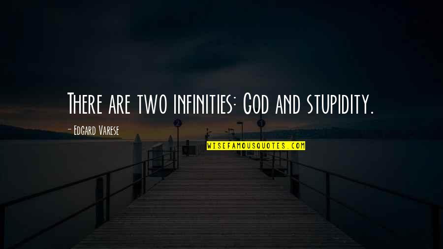 Missiles Trajectory Quotes By Edgard Varese: There are two infinities: God and stupidity.
