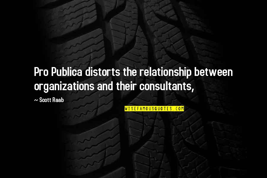 Missimo Quotes By Scott Raab: Pro Publica distorts the relationship between organizations and