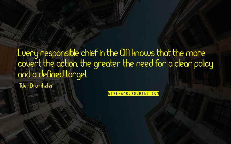 Missimo Quotes By Tyler Drumheller: Every responsible chief in the CIA knows that