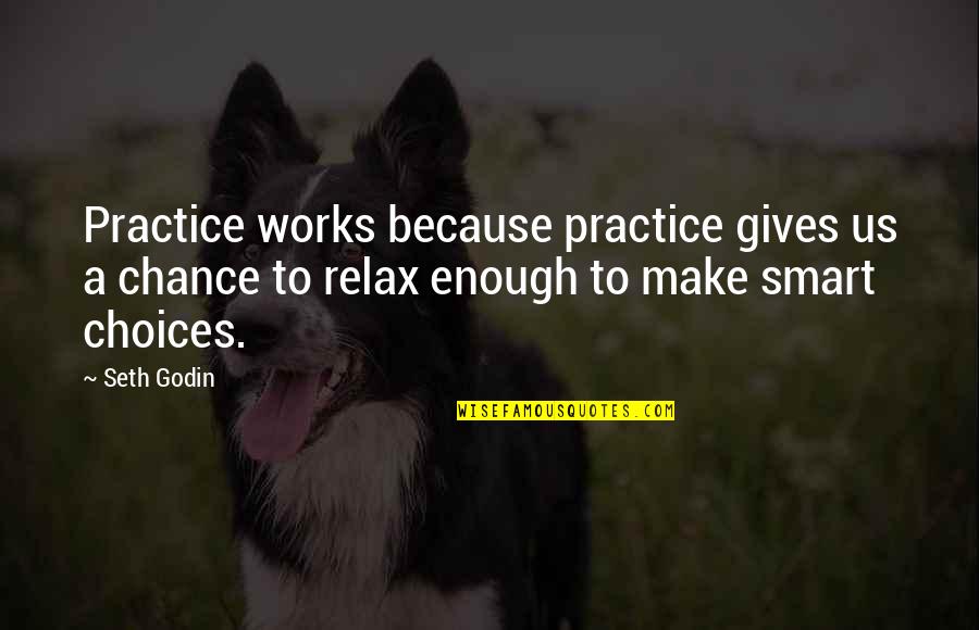 Missin Quotes By Seth Godin: Practice works because practice gives us a chance