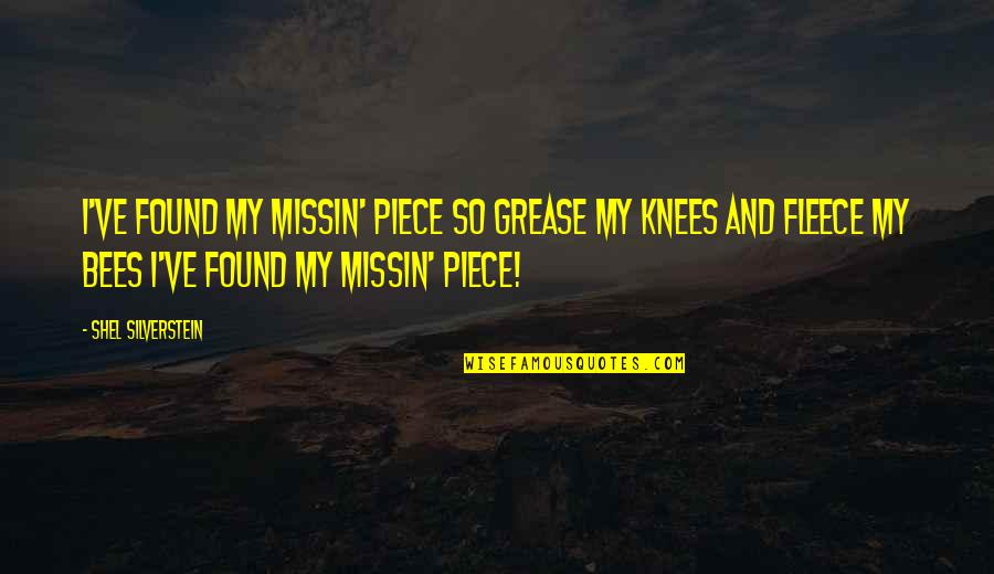 Missin Quotes By Shel Silverstein: I've found my missin' piece So grease my