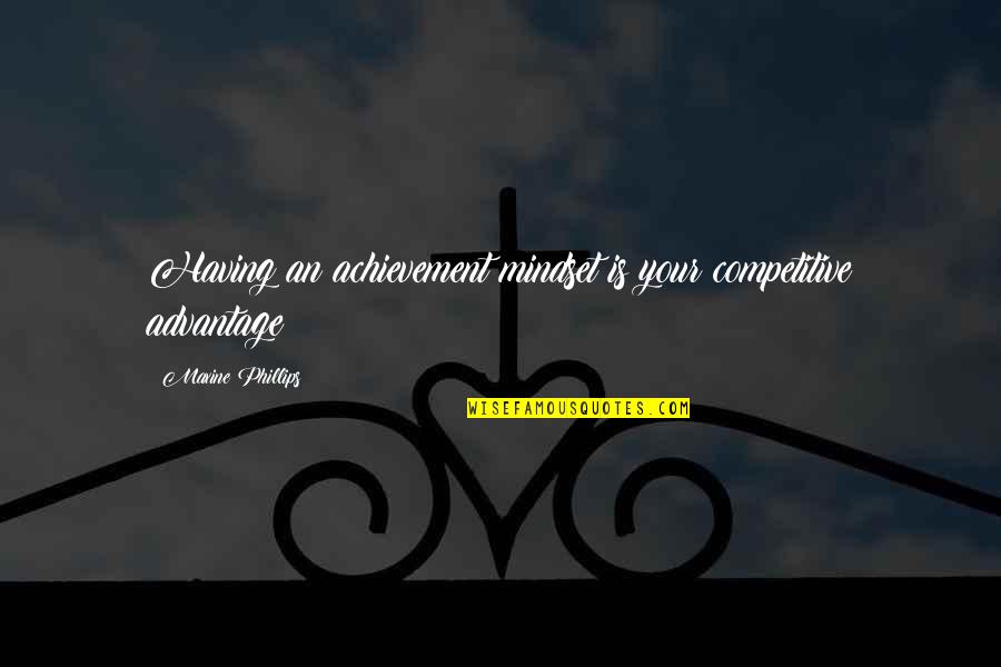 Missing A Best Friend Who Moved Quotes By Maxine Phillips: Having an achievement mindset is your competitive advantage