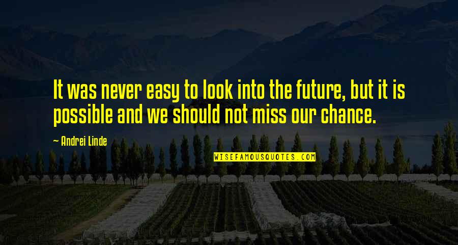 Missing A Chance Quotes By Andrei Linde: It was never easy to look into the