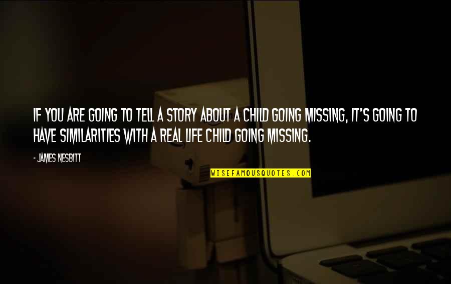 Missing A Child Quotes By James Nesbitt: If you are going to tell a story