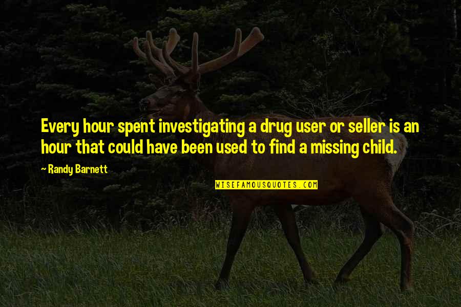 Missing A Child Quotes By Randy Barnett: Every hour spent investigating a drug user or