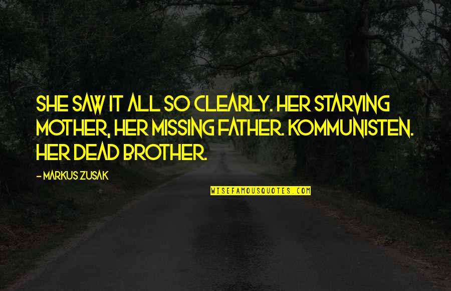 Missing A Dead Brother Quotes By Markus Zusak: She saw it all so clearly. Her starving