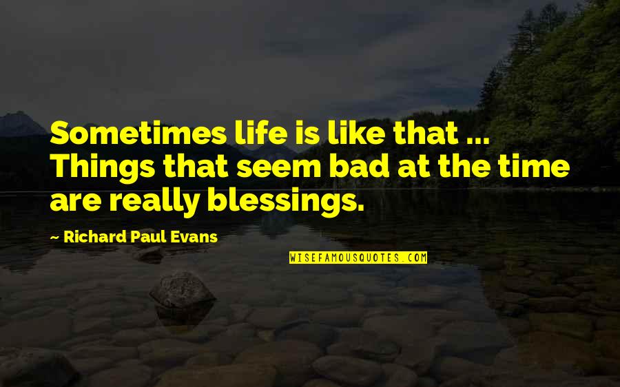 Missing A Dead Brother Quotes By Richard Paul Evans: Sometimes life is like that ... Things that