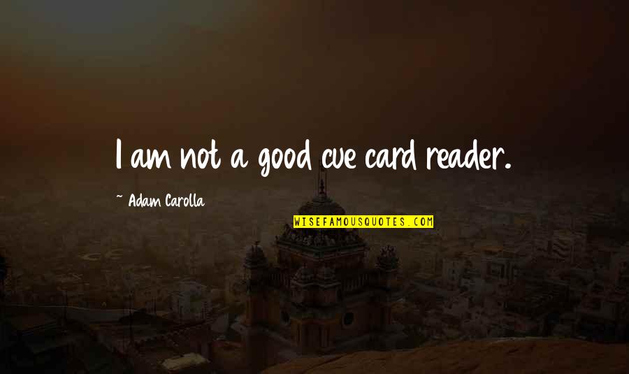 Missing A Ex Best Friend Quotes By Adam Carolla: I am not a good cue card reader.