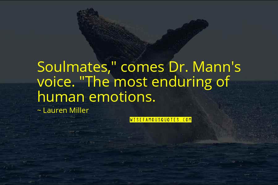 Missing A Guy You Love Quotes By Lauren Miller: Soulmates," comes Dr. Mann's voice. "The most enduring