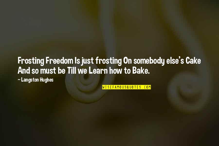 Missing A Husband Quotes By Langston Hughes: Frosting Freedom Is just frosting On somebody else's