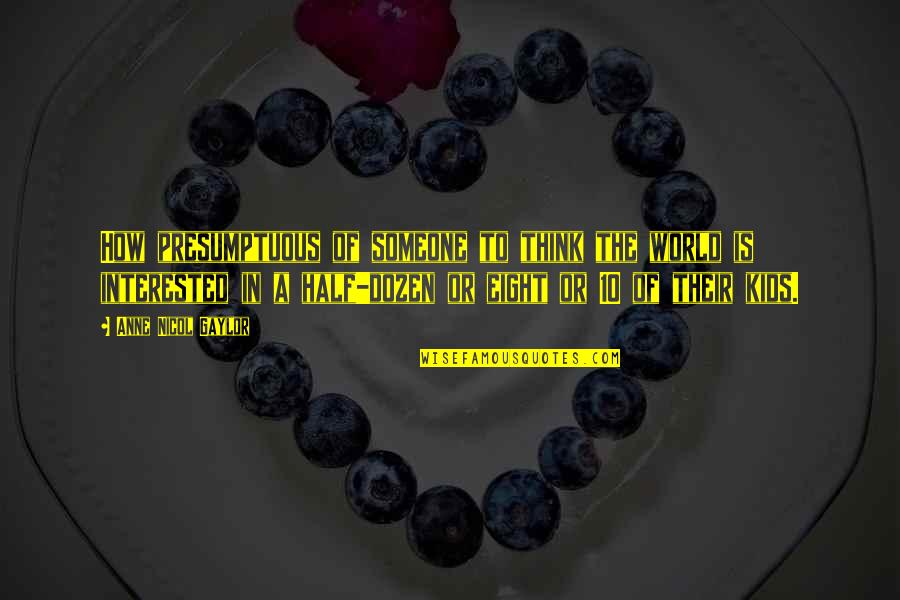 Missing A Loved One Quotes By Anne Nicol Gaylor: How presumptuous of someone to think the world