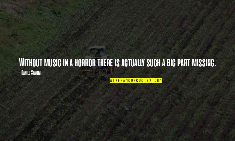 Missing A Part Of You Quotes By Daniel Stamm: Without music in a horror there is actually