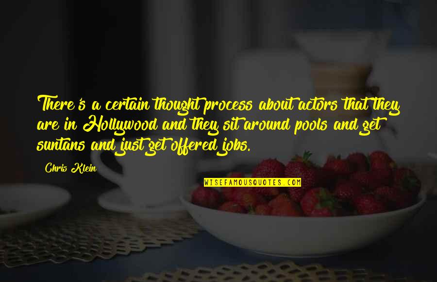 Missing A Part Of Your Life Quotes By Chris Klein: There's a certain thought process about actors that Missing A Part Of Your Life Quotes By Chris Klein: There's a certain thought process about actors that