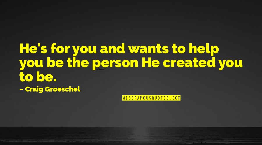 Missing A Part Of Yourself Quotes By Craig Groeschel: He's for you and wants to help you Missing A Part Of Yourself Quotes By Craig Groeschel: He's for you and wants to help you