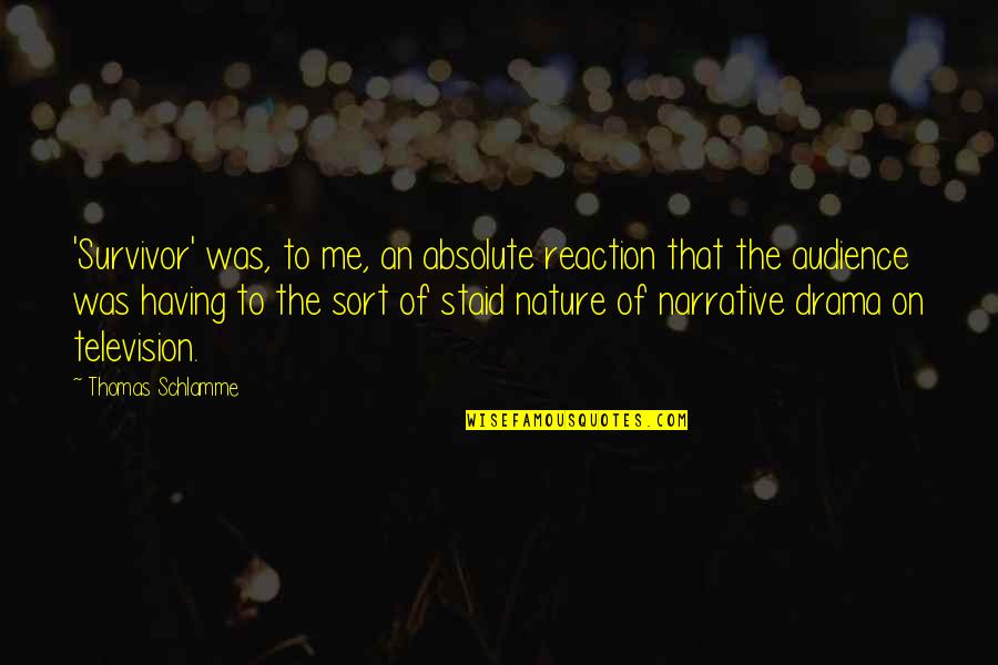 Missing A Past Love Quotes By Thomas Schlamme: 'Survivor' was, to me, an absolute reaction that Missing A Past Love Quotes By Thomas Schlamme: 'Survivor' was, to me, an absolute reaction that