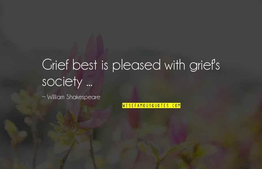 Missing A Past Love Quotes By William Shakespeare: Grief best is pleased with grief's society ...