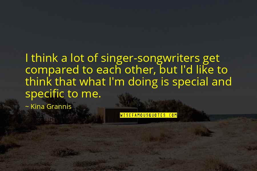 Missing A Person Who Died Quotes By Kina Grannis: I think a lot of singer-songwriters get compared