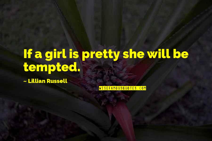 Missing A Secret Love Quotes By Lillian Russell: If a girl is pretty she will be