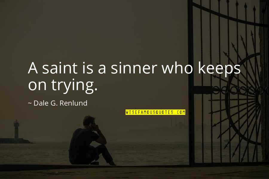 Missing A Son Quotes By Dale G. Renlund: A saint is a sinner who keeps on