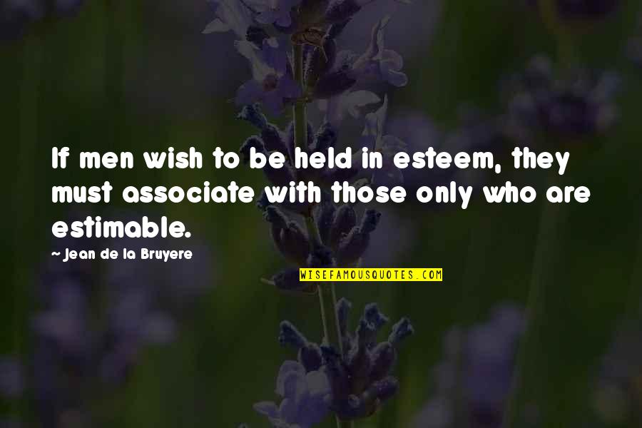 Missing A Town Quotes By Jean De La Bruyere: If men wish to be held in esteem,