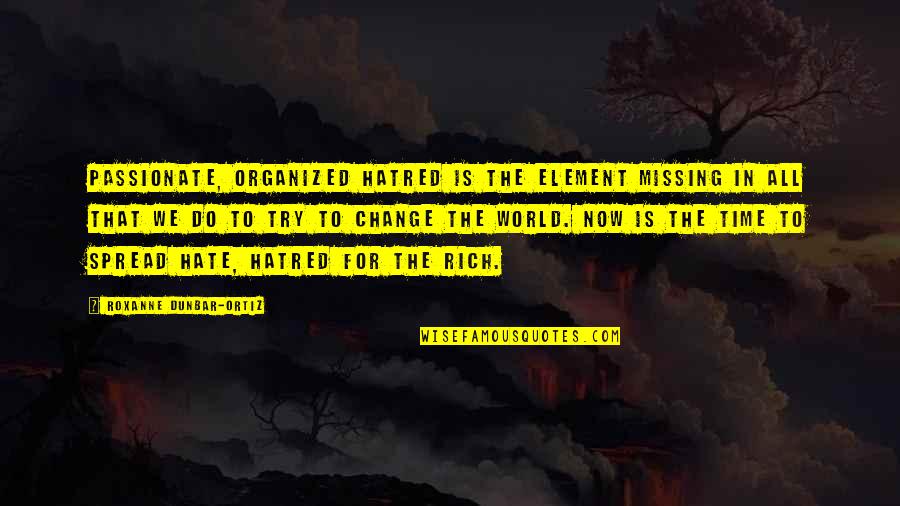 Missing All Quotes By Roxanne Dunbar-Ortiz: Passionate, organized hatred is the element missing in