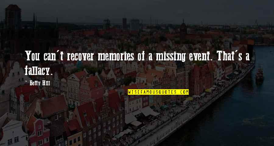 Missing An Event Quotes By Betty Hill: You can't recover memories of a missing event.