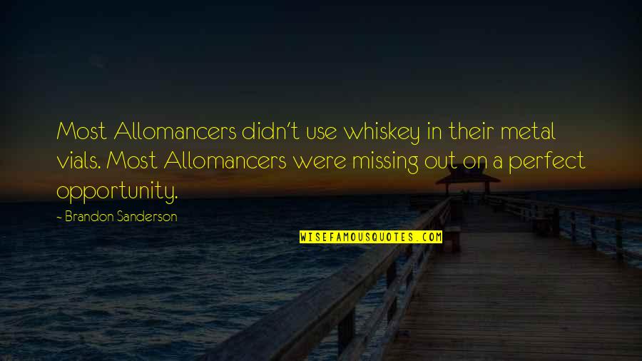 Missing An Opportunity Quotes By Brandon Sanderson: Most Allomancers didn't use whiskey in their metal