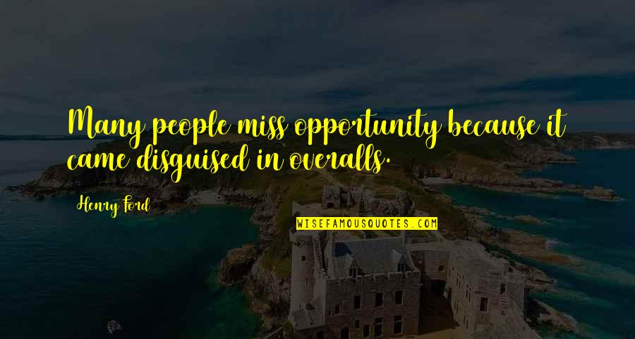 Missing An Opportunity Quotes By Henry Ford: Many people miss opportunity because it came disguised