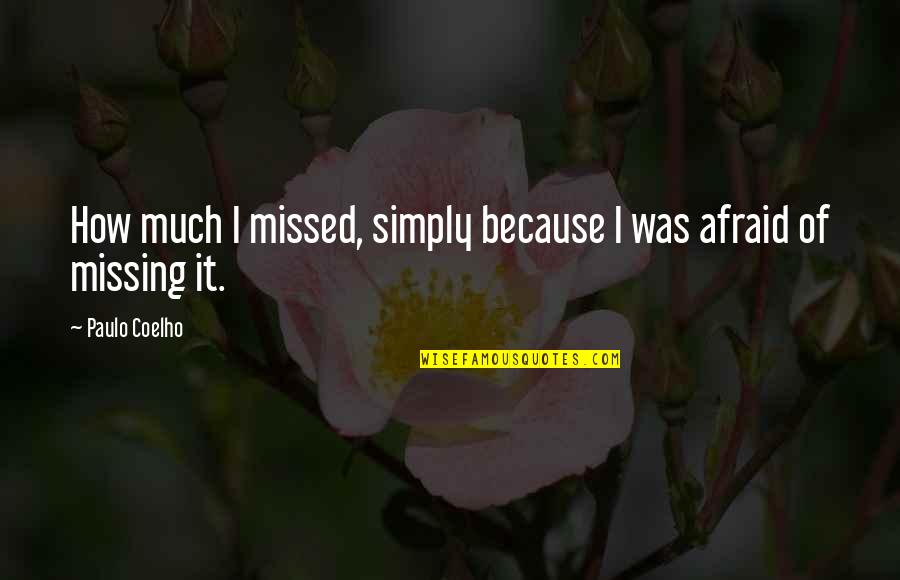 Missing An Opportunity Quotes By Paulo Coelho: How much I missed, simply because I was
