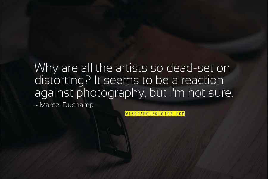 Missing Back Home Quotes By Marcel Duchamp: Why are all the artists so dead-set on