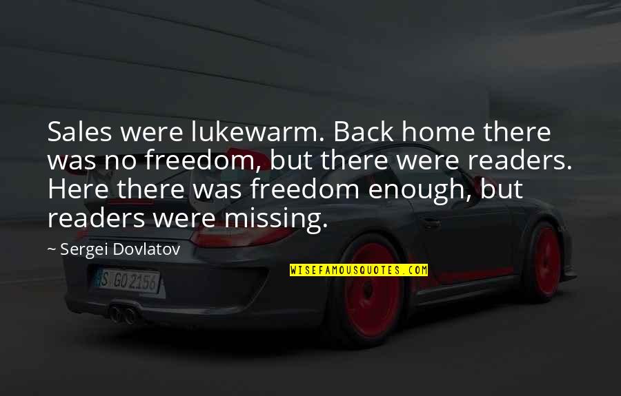 Missing Back Home Quotes By Sergei Dovlatov: Sales were lukewarm. Back home there was no