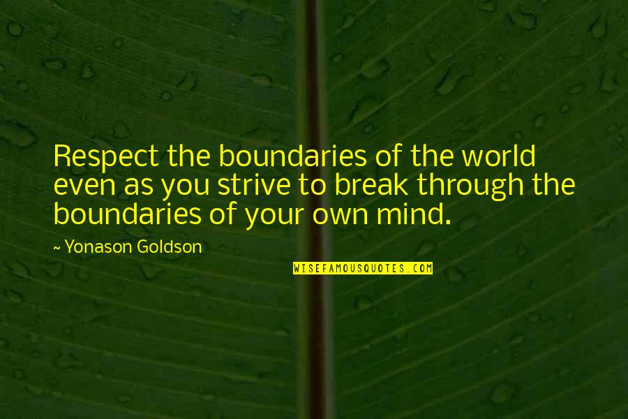 Missing Beautiful Moments Quotes By Yonason Goldson: Respect the boundaries of the world even as